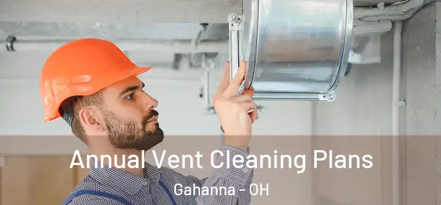  Annual Vent Cleaning Plans Gahanna - OH