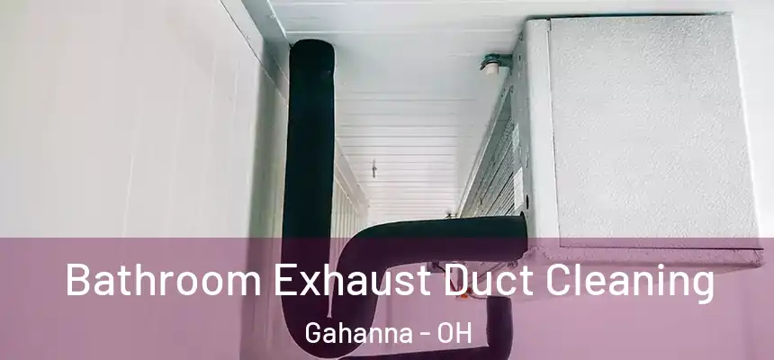  Bathroom Exhaust Duct Cleaning Gahanna - OH