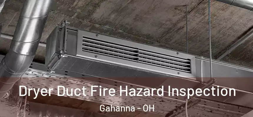 Dryer Duct Fire Hazard Inspection Gahanna - OH
