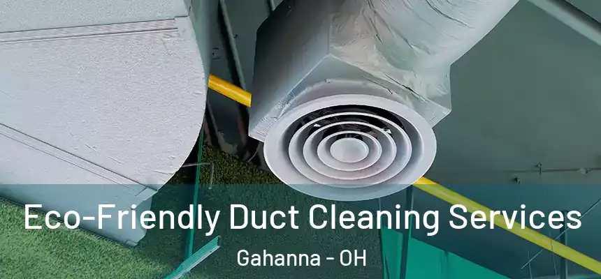  Eco-Friendly Duct Cleaning Services Gahanna - OH