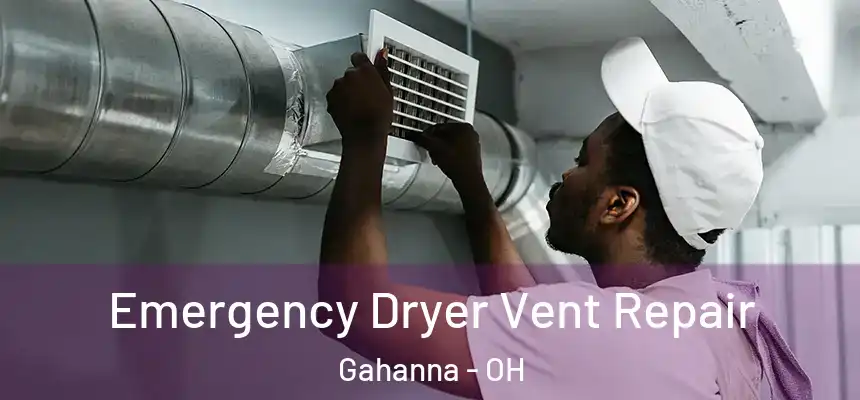 Emergency Dryer Vent Repair Gahanna - OH