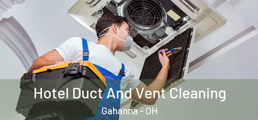 Hotel Duct And Vent Cleaning Gahanna - OH