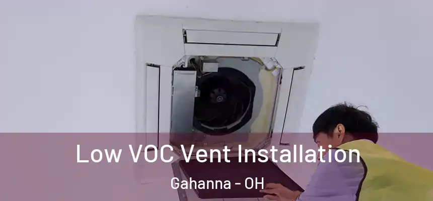  Low VOC Vent Installation Gahanna - OH